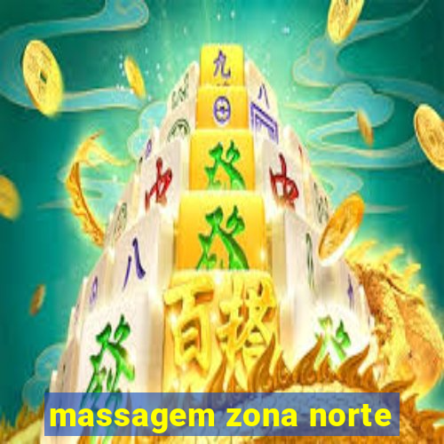 massagem zona norte